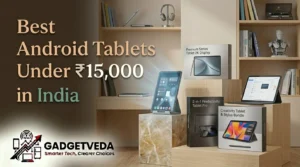 5 Best Tablets Under ₹15,000 in India [2026]