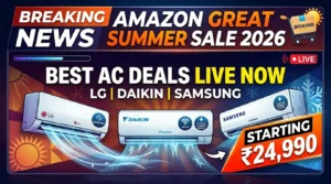 Amazon Great Summer Sale 2026: Best AC Deals Live Now — LG, Daikin, Samsung Starting ₹24,990
