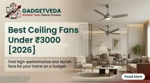 8 Best Ceiling Fans Under ₹3,000 in India [2026]