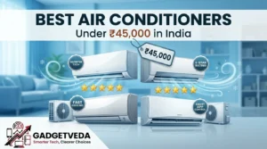 12 Best Air Conditioners Under ₹45,000 in India [2026]