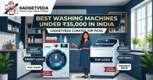 10 Best Washing Machines Under ₹35,000 in India [2026]