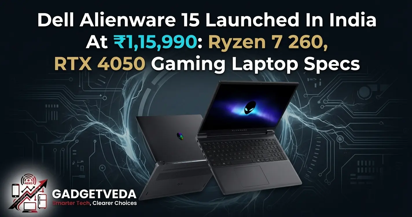 Dell Alienware 15 Launched In India At ₹1,15,990: Ryzen 7 260, RTX 4050 Gaming Laptop Specs