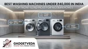 12 Best Washing Machines Under ₹40,000 in India [2026]