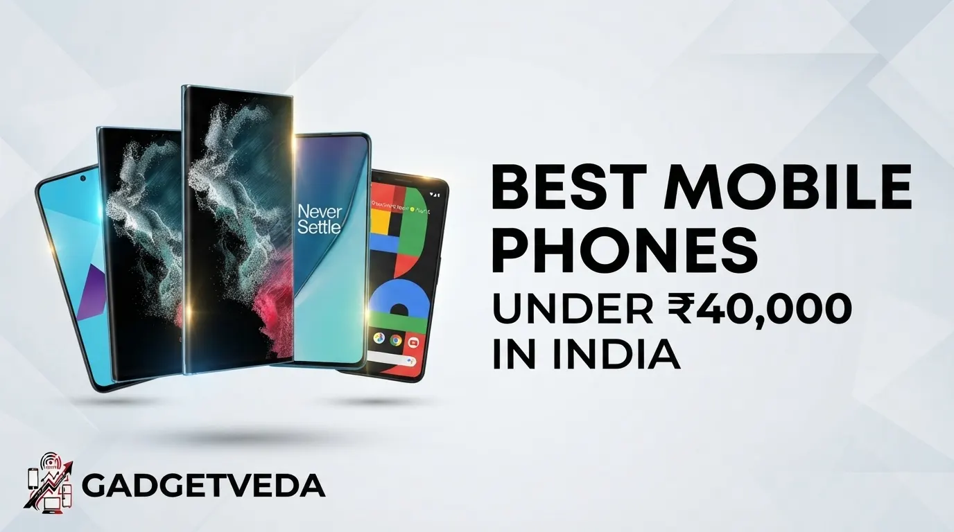 12 Best Mobile Phones Under ₹40,000 in India [2026]