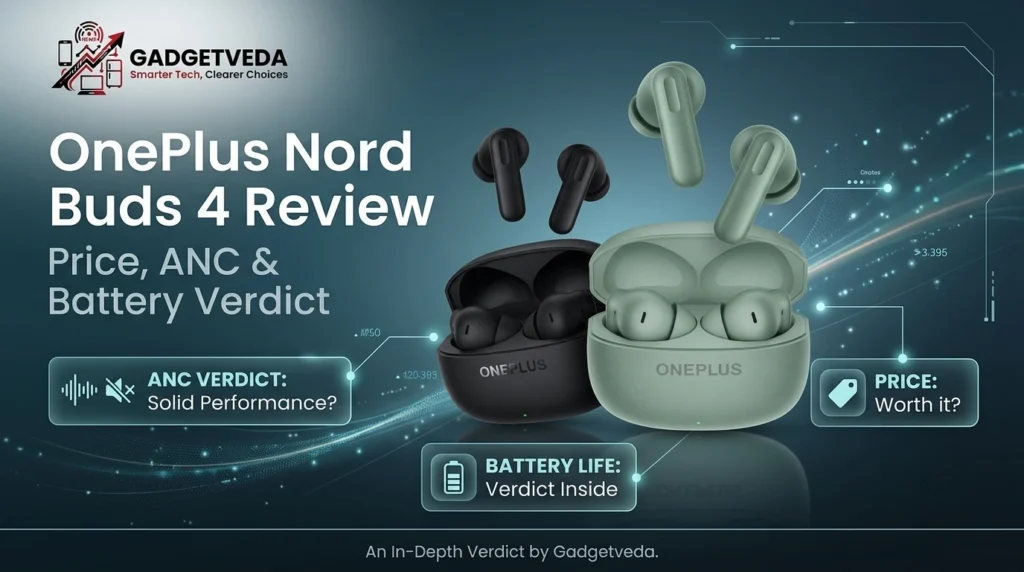 OnePlus Nord Buds 4 Review [Price, ANC & Battery Verdict]